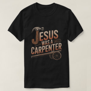 Jésus était un charpentier T-Shirt