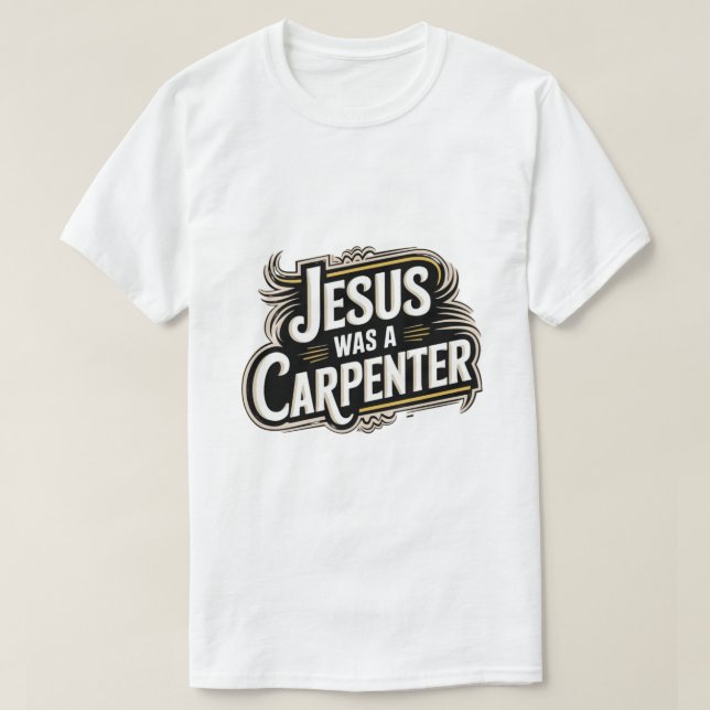 Jésus était un charpentier T-Shirt (Design devant)