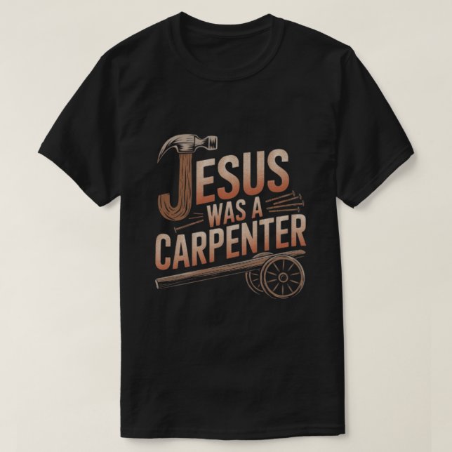 Jésus Était Un T-Shirt De Carpentier (Design devant)