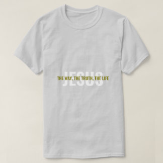 Jesus : Le Chemin, La Vérité, La Vie T-Shirt