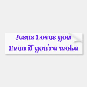 Jesus Loves You Even If You're Woke Bumper Sticker