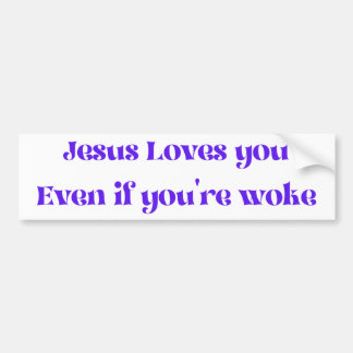 Jesus Loves You Even If You're Woke Bumper Sticker
