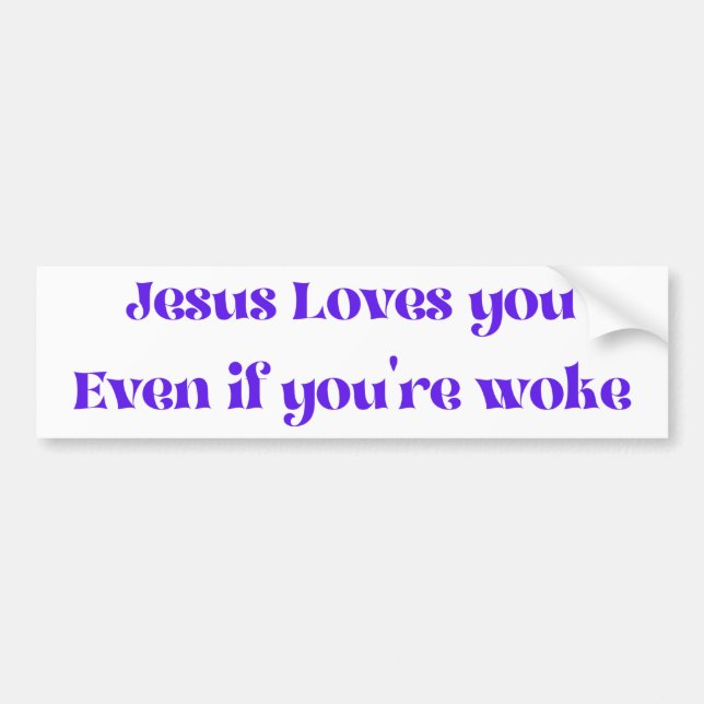 Jesus Loves You Even If You're Woke Bumper Sticker (Devant)