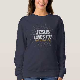 Jésus t'aime - Dieu sait pourquoi le Sweatshirt