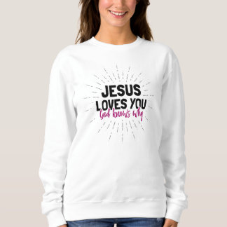 Jésus t'aime - Dieu sait pourquoi le Sweatshirt