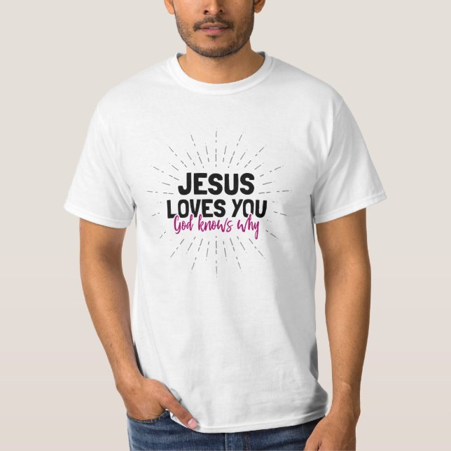 Jésus t'aime - Dieu sait pourquoi T-shirt (Devant)