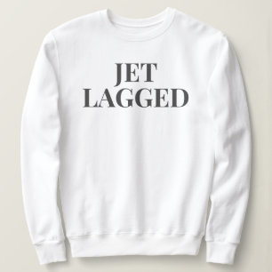 JET LAGGGED SWEATSHIRT