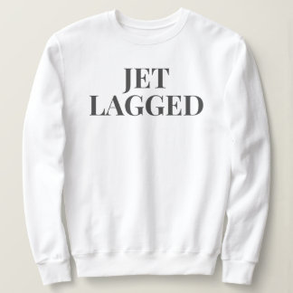 JET LAGGGED SWEATSHIRT