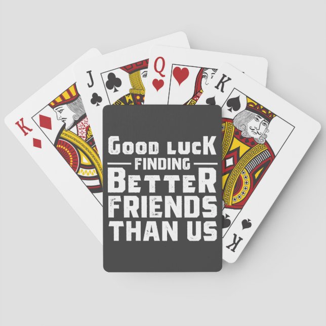 Jeu De Cartes Good Luck Finding Better Friends Than Us - Funny (dos)
