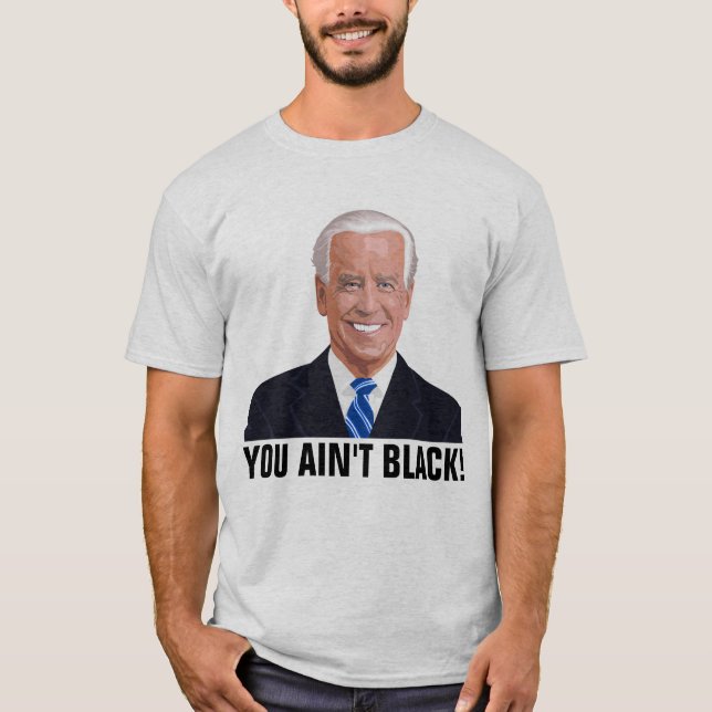 JOE BIDEN FUNNY TU N'ES PAS NOIRE ! T-SHIRTS (Devant)