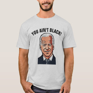 JOE BIDEN FUNNY TU N'ES PAS NOIRE ! T-shirts