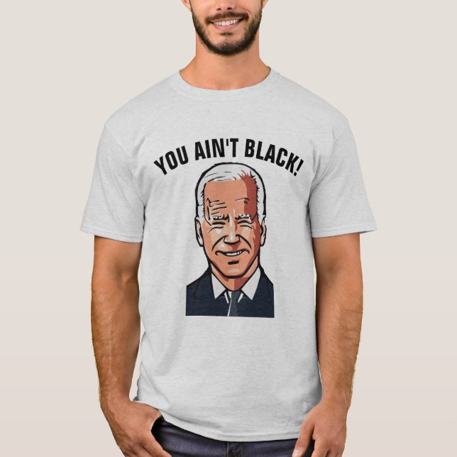 JOE BIDEN FUNNY TU N'ES PAS NOIRE ! T-shirts (Devant)