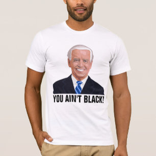 JOE BIDEN FUNNY TU N'ES PAS NOIRE ! T-shirts