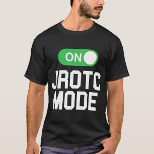 JROTC Mode On Cool Shirt for JROTC Members T-Shirt