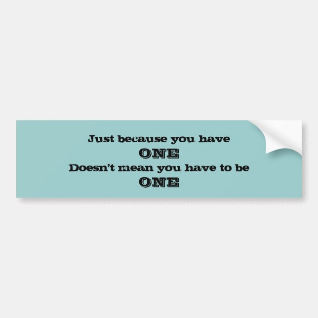 Just Because You Have One Bumper Sticker (Devant)