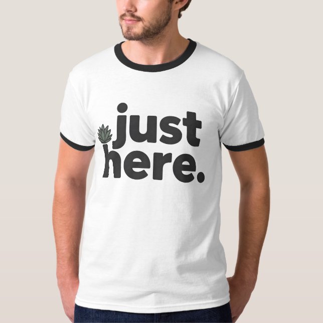 Just Here T-Shirt | Ultra Minimal Dry Humor  (Devant)