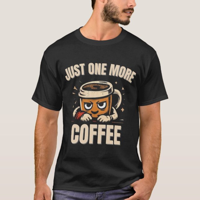 Just One More Coffee T-Shirt – Funny Coffee Lovers (Devant)