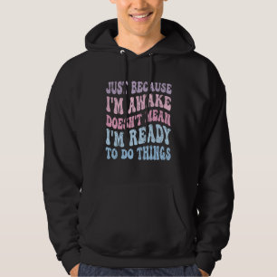 Juste parce que je suis réveillé Funny Tshirt Supe