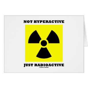 Juste radioactif non hyperactif (humour de signe)