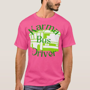 Karma Bus Driver vert et chance Classic TShirt