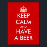 Keep calm and have a beer | Funny Poster<br><div class="desc">Keep calm and have a beer | Funny Poster. Keep calm and carry on design spoof. Wall decor print.</div>