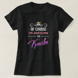 Kenisha Bien sûr Je suis génial Nom T-Shirt