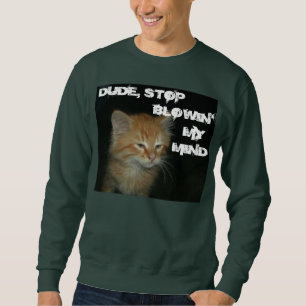 Kitty "DUDE STOP BLOWIN' MY MINE" Mens Sweatshirt