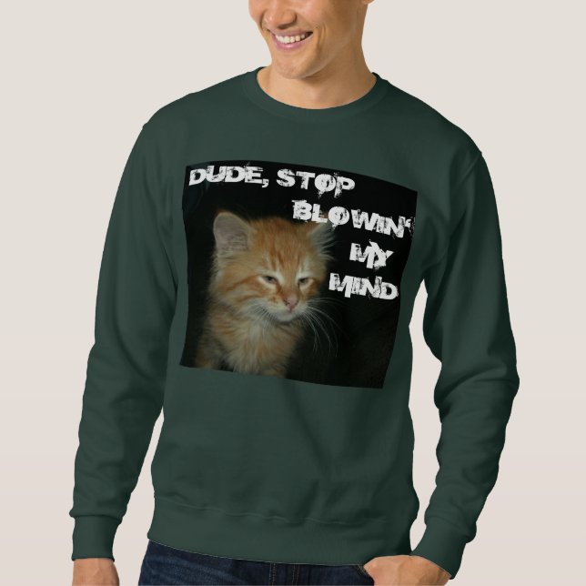 Kitty "DUDE STOP BLOWIN' MY MINE" Mens Sweatshirt (Devant)