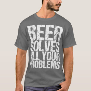 La bière résout tous vos problèmes T-shirt