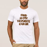 La boue est ma couleur préférée - T-shirt