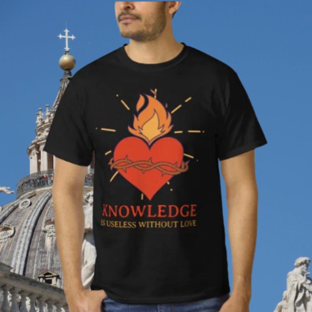 La connaissance est inutile sans amour T-shirt (Créateur téléchargé)