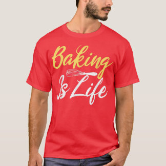 La cuisson est la Cuisine de vie Baking T-Shirt