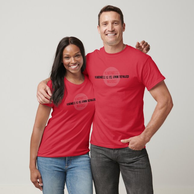 La gentillesse est sa propre récompense T-shirt (Unisexe)