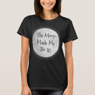 La Lune M'A Fait Le Faire ! T-shirts