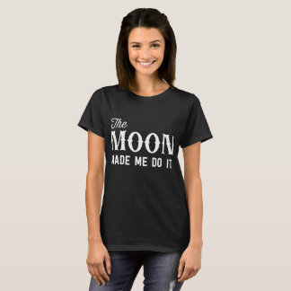 La lune m'a incité à le faire T-shirt