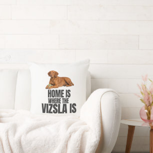La maison est là où est le Vizsla Coussin de décor