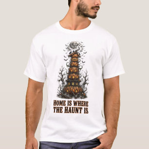 La maison est là où se trouve la hantise T-shirt d