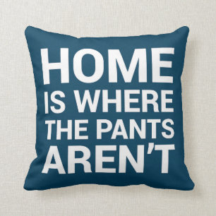 La maison est où le pantalon n'est pas coussin