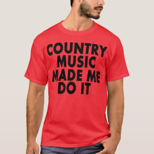 La Musique De Pays M'A Fait Le Faire — T-Shirt