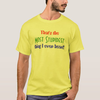 La plupart de T-shirt le plus stupide