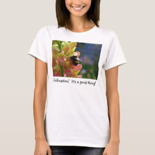 La pollinisation ! C'est une bonne chose ! T-shirt