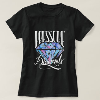 La Pression Fait Des Diamants T-shirt