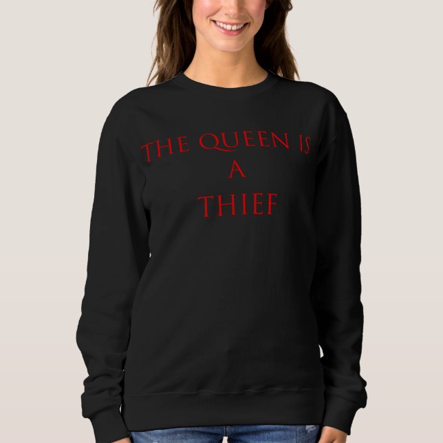 La reine est un sweatshirt de voleur (Devant)