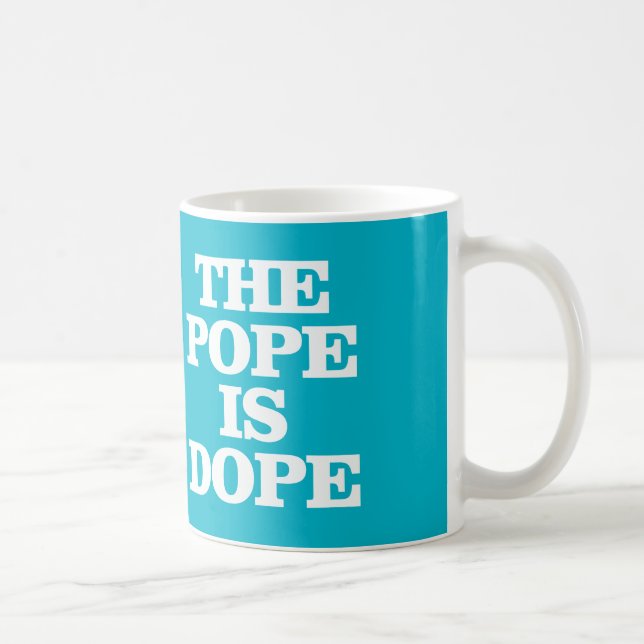 LA TASSE DE CAFÉ DE PAPE IS DOPE (Droite)