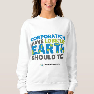 La Terre devrait avoir des lobbyistes Sweatshirts