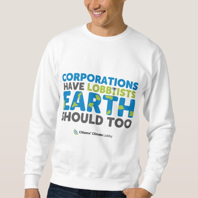 La Terre devrait avoir des lobbyistes Sweatshirts (Devant)