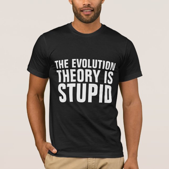 LA THÉORIE DE L'ÉVOLUTION EST UN T-SHIRTS STUPIDE (Devant)