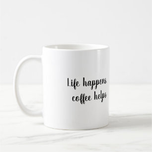 La vie arrive, le café aide Mug