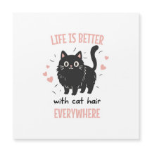 La vie est meilleure avec des poils de chat partou