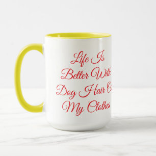 La vie est meilleure avec des poils de chien Mug d